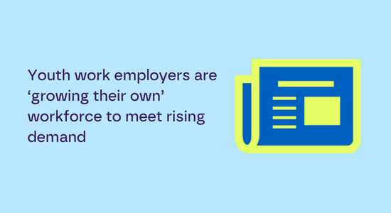 Youth work employers are ‘growing their own’ workforce to meet rising demand
